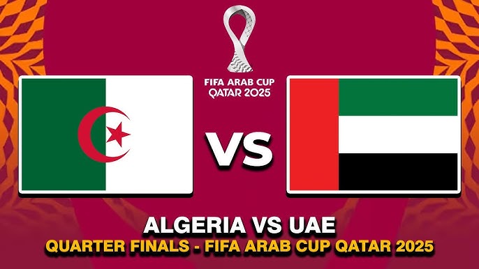 Algeria vs UAE.. كل ما تريد معرفته عن مباراة الجزائر والإمارات اليوم في ربع نهائي كأس العرب 2025 من موعد، قنوات ناقلة، وتشكيل متوقع ومعلق اللقاء
